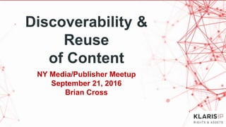 Discoverability &
Reuse
of Content
NY Media/Publisher Meetup
September 21, 2016
 