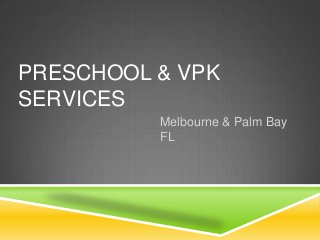 PRESCHOOL & VPK
SERVICES
Melbourne & Palm Bay
FL
 