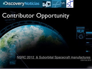 Contributor Opportunity




     NSRC 2012 & Suborbital Spacecraft manufactures
                                            USA-Feb 2012
 