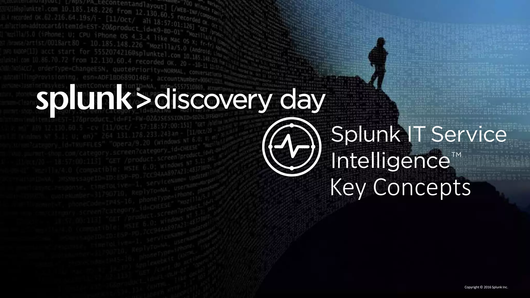 Copyright © 2016 Splunk Inc.
Key Concepts
 