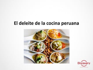 El deleite de la cocina peruana
 