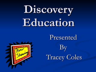 Discovery Education Presented By Tracey Coles 