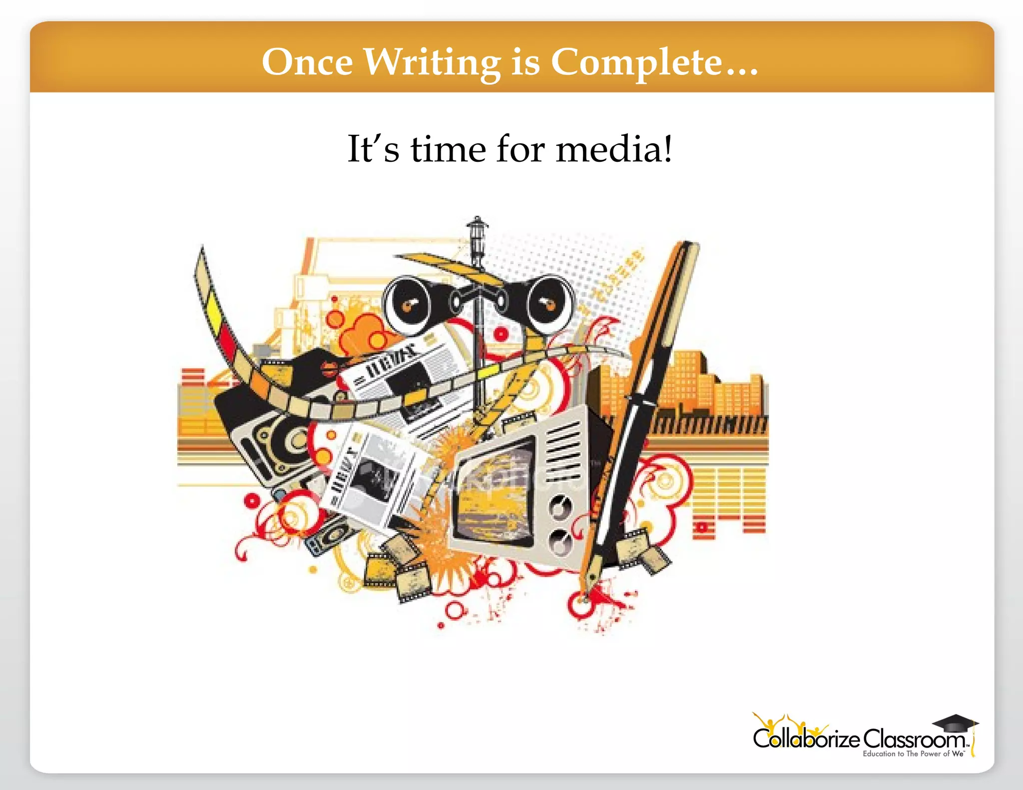 Once Writing is Complete… It’s time for media! 