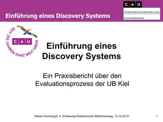 Stefan Farrenkopf, 4. Schleswig-Holsteinischer Bibliothekstag, 14.10.2015 1
Einführung eines Discovery Systems
Einführung ...