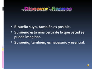 El sueño suyo, también es posible. Su sueño está más cerca de lo que usted se puede imaginar. Su sueño, también, es necesario y esencial. 
