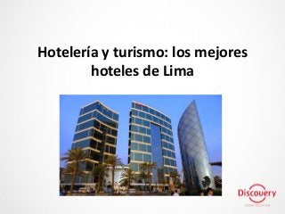 Hotelería y turismo: los mejores
hoteles de Lima
 