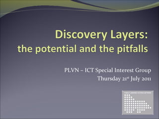 PLVN – ICT Special Interest Group Thursday 21 st  July 2011 