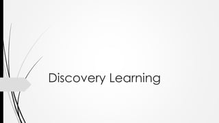 Discovery Learning 
 