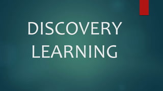 DISCOVERY
LEARNING
 