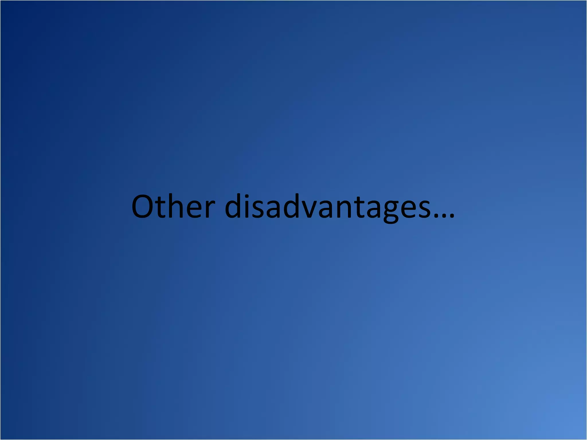 Other disadvantages…