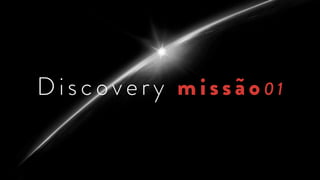 Di scovery missão01
 