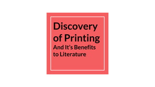 Discovery
of Printing
And It’s Benefits
to Literature
 