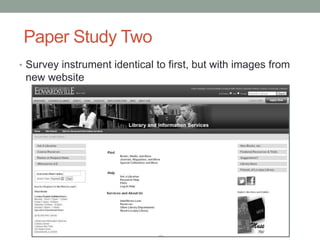 Paper Study Two
• Survey instrument identical to first, but with images from
 new website
 