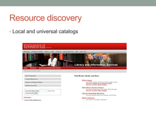 Resource discovery
• Local and universal catalogs
 