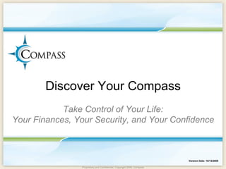 Version Date: 10/14/2009 Discover Your Compass   Take Control of Your Life: Your Finances, Your Security, and Your Confidence 