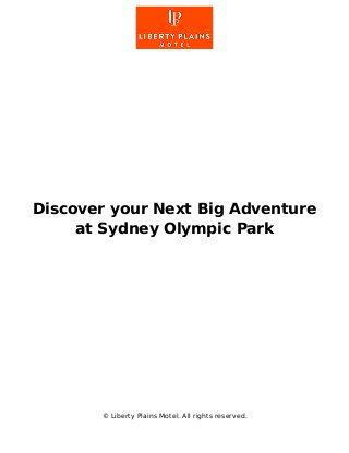 Discover your Next Big Adventure
at Sydney Olympic Park
© Liberty Plains Motel. All rights reserved.
 