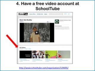 4. Have a free video account at
          SchoolTube




 http://www.schooltube.com/organization/129695/
 