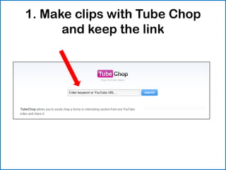 1. Make clips with Tube Chop
      and keep the link
 