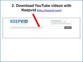 2. Download YouTube videos with
     Keepvid (http://keepvid.com/)
 