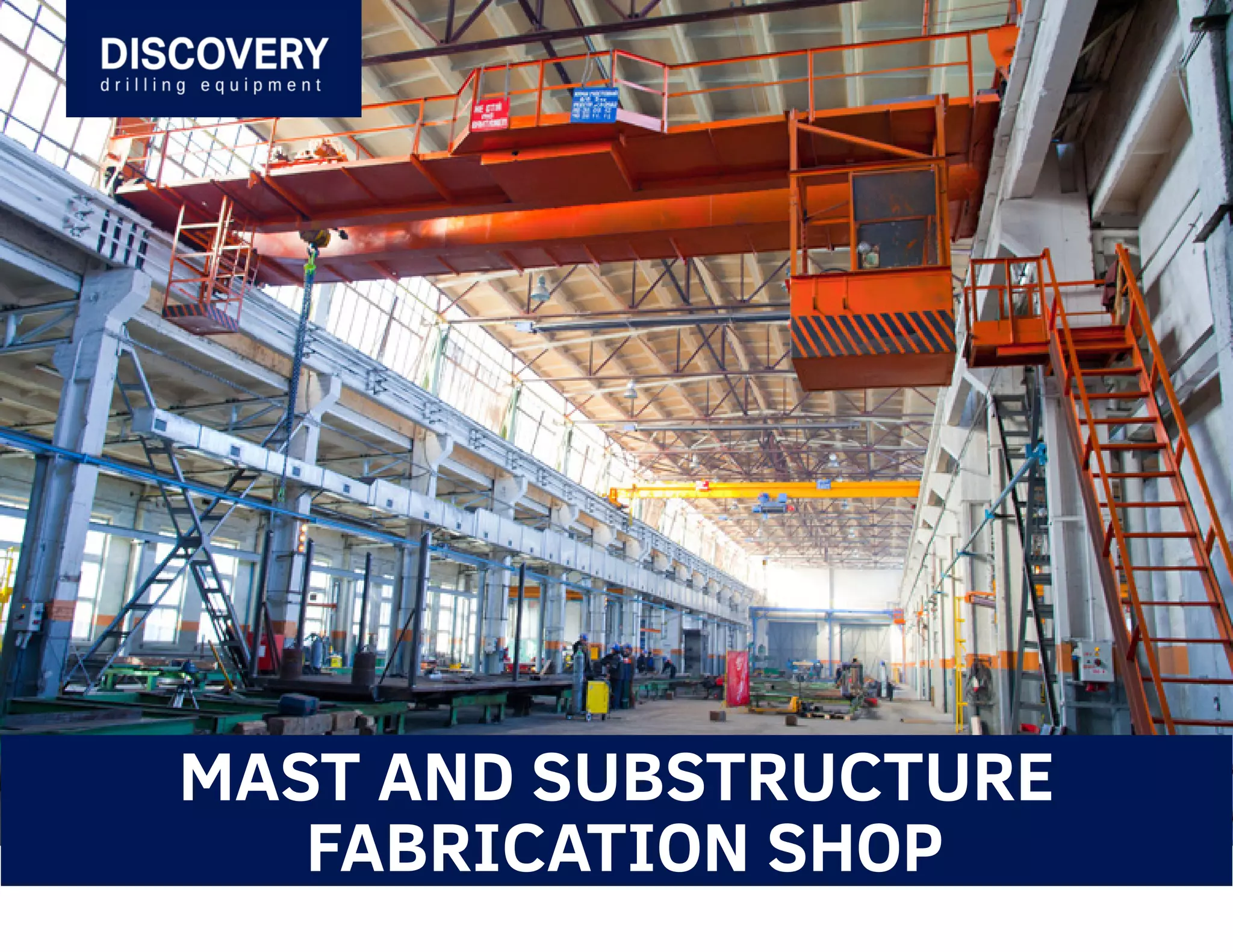 MAST AND SUBSTRUCTURE
FABRICATION SHOP
 