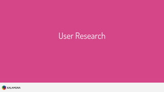 User Research
 