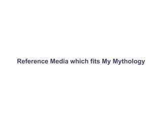 Reference Media which fits My Mythology
 