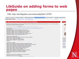 LibGuide on adding forms to web
pages
URL: http://unl.libguides.com/content.php?pid=134792
 