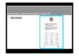 Case study : Better Football for better TV
•   Key Visual
 