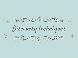 Discovery techniques
 
