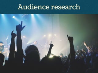 Audience research
 