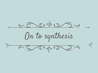 On to synthesis
 