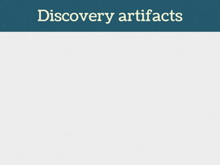 Discovery artifacts
 
