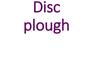 Disc
plough
 