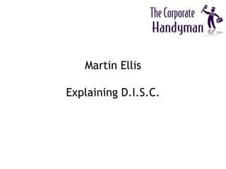 Martin Ellis

Explaining D.I.S.C.
 