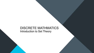 DISCRETE MATHMATICS
Introduction to Set Theory
 