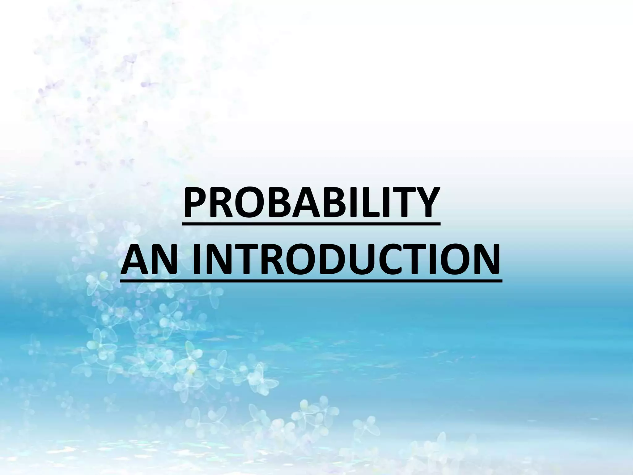 PROBABILITY
AN INTRODUCTION
 