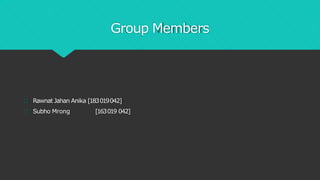 Group Members
Rawnat Jahan Anika [183019042]
Subho Mrong [163019 042]
 