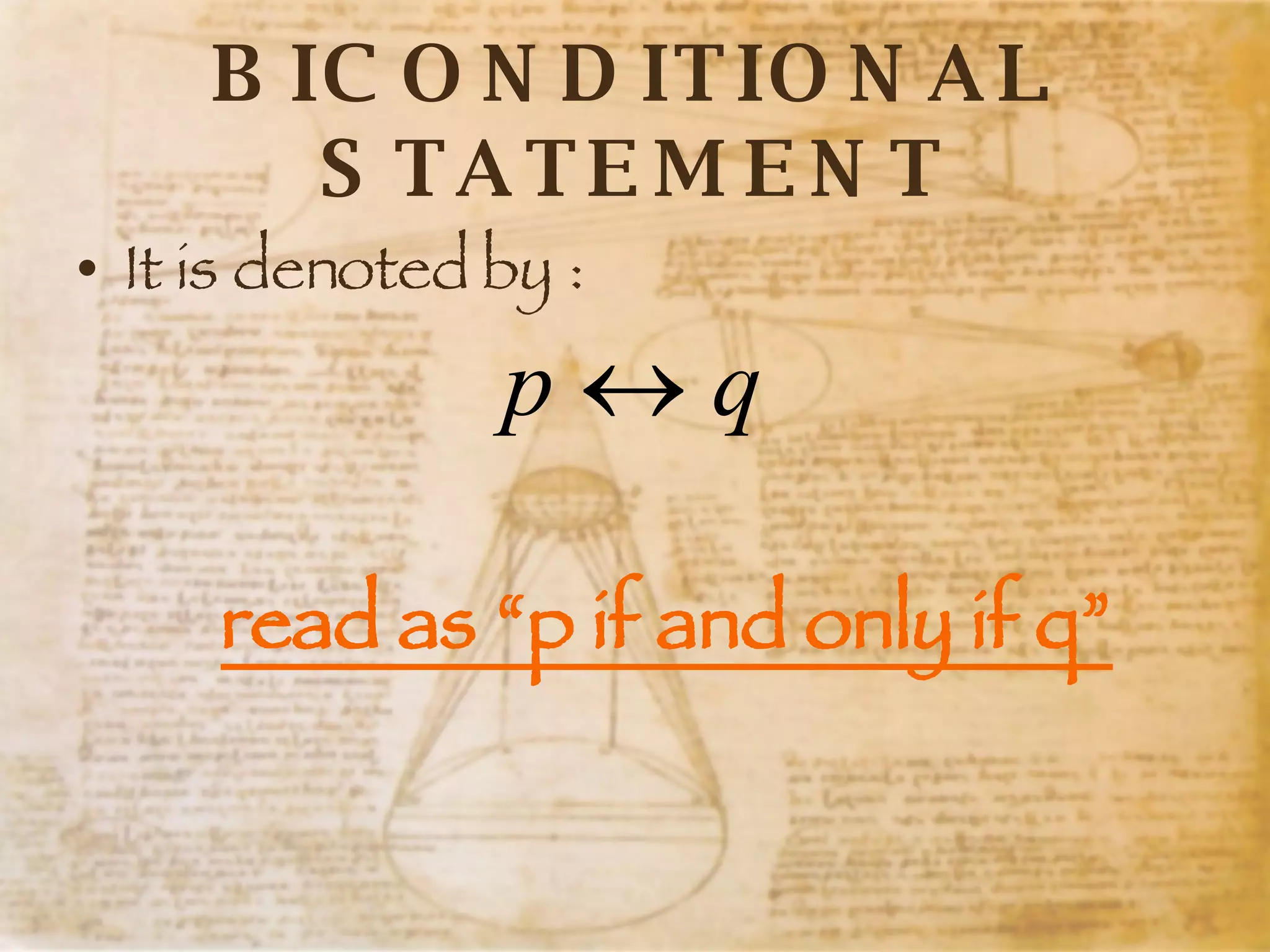 BICONDITIONAL STATEMENT It is denoted by : read as “p if and only if q” 