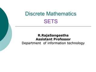 Discrete Mathematics
SETS
R.RajaSangeetha
Assistant Professor
Department of information technology
 