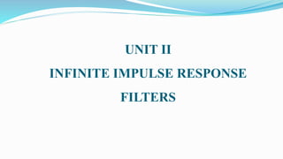 UNIT II
INFINITE IMPULSE RESPONSE
FILTERS
 