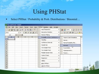 15
Using PHStat
 Select PHStat / Probability & Prob. Distributions / Binomial…
 