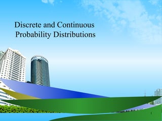 Discrete and Continuous  Probability Distributions 