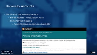 CODE BLUE
2019 @TOKYO
University Accounts
- Service for the account owners:
- Email address: nm603@cam.ac.uk
- Personal we...