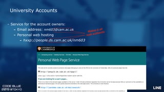 CODE BLUE
2019 @TOKYO
University Accounts
- Service for the account owners:
- Email address: nm603@cam.ac.uk
- Personal we...