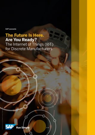 SAP Leonardo
The Future Is Here.
Are You Ready?
The Internet of Things (IoT)
for Discrete Manufacturers
1 / 3
©2017SAPSEoranSAPaffiliatecompany.Allrightsreserved.
 