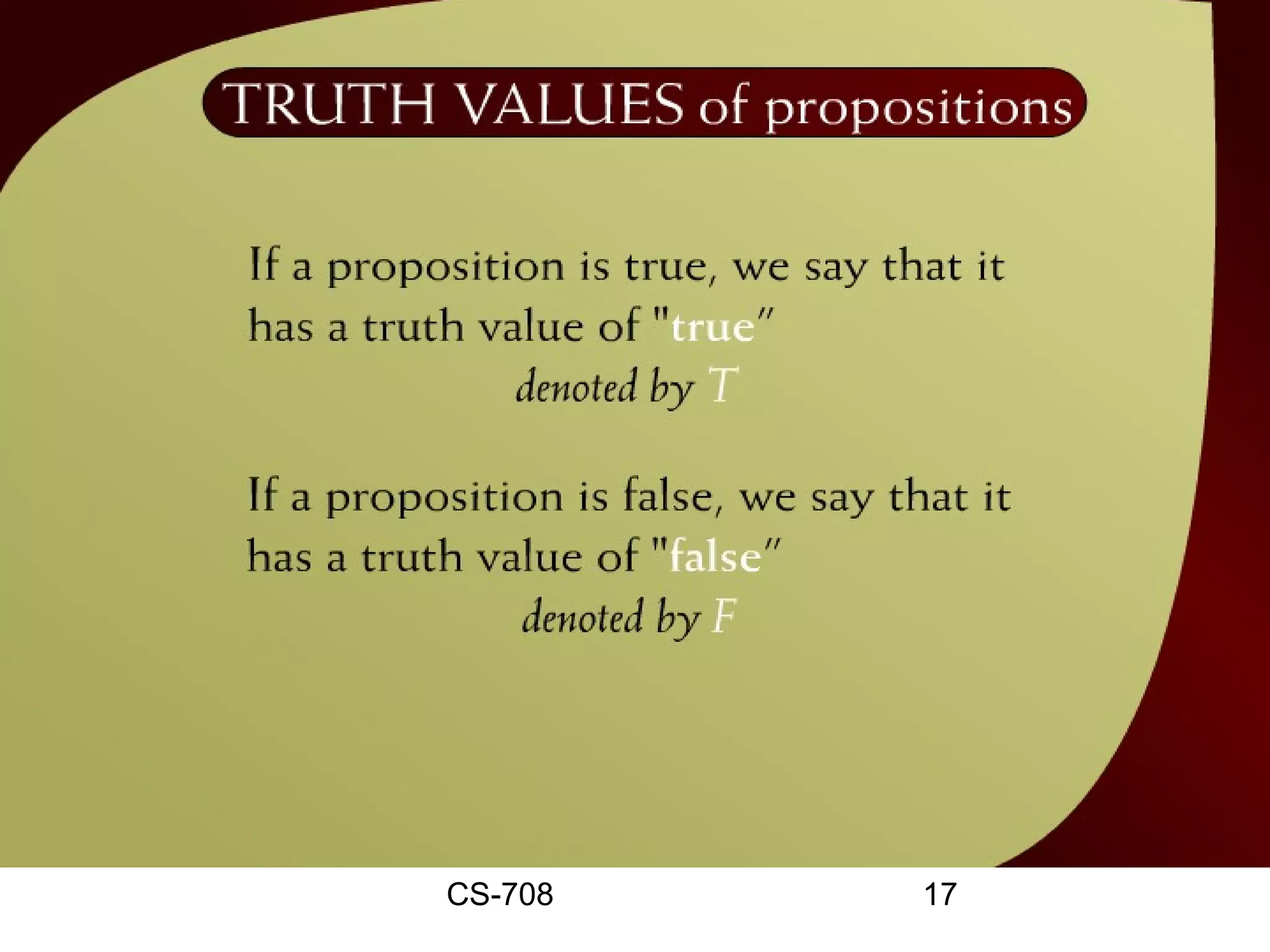Truth Values of Propositions –
             8c




         CS-708        17
 