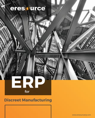 Discreet Manufacturing
www.eresourceerp.com
ERPfor
 