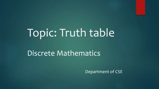 Topic: Truth table
Discrete Mathematics
Department of CSE
 