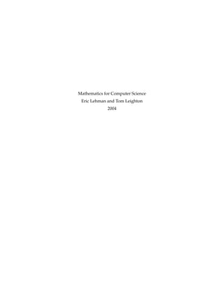 Mathematics for Computer Science
 Eric Lehman and Tom Leighton
             2004
 