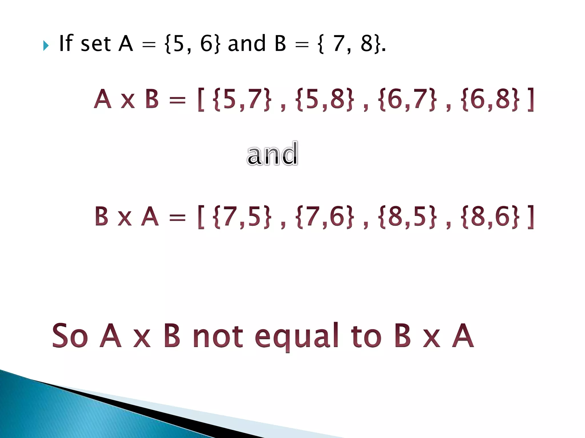  If set A = {5, 6} and B = { 7, 8}.
 